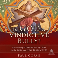 Is God a Vindictive Bully?: Reconciling Portrayals of God in the Old and New Testaments B0C42FRMH5 Book Cover