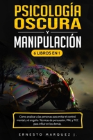 Psicología Oscura y Manipulación: 6 Libros en 1 - Cómo analizar a las personas para evitar el control mental y el engaño. Técnicas de persuasión, PNL y TCC para influir en los demás. 1914184335 Book Cover