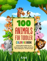 100 Animals For Toddler Coloring Book: A Coloring Book Incredibly Cute with Animals from Forests, Jungles, and Farms for Hours of Coloring Fun , For kids of all ages! B08TLCJKS3 Book Cover