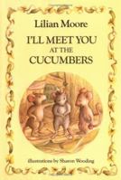I'll Meet You At The Cucumbers 0689844964 Book Cover