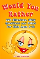 Would You Rather Book For Kids: A Game Book for Kids. Hilarious Questions, Silly Scenarios and Challenging Choices the Whole Family Will Love. Joke Book for Children Ages 8-12 8396962235 Book Cover