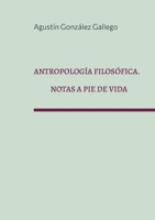 Antropología filosófica. Notas a pie de vida (Spanish Edition) 8411239969 Book Cover