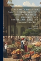 Le Rime Di Benedetto Gareth Detto Il Chariteo, Secondo Le Due Stampe Originali Con Introduzione E Note Di Erasmo Pèrcopo ...: Introduzione... 1021233927 Book Cover