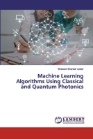 Machine Learning Algorithms Using Classical and Quantum Photonics 6202528923 Book Cover