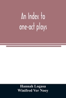 An index to one-act plays 9354025072 Book Cover