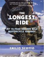 The Longest Ride: My Ten-Year 500,000 Mile Motorcycle Journey 0760326320 Book Cover