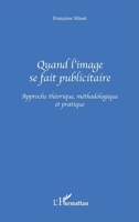 Quand l'image se fait publicitaire: Approche théorique, méthodologique et pratique (Audiovisuel Et Communication) (French Edition) 2747501361 Book Cover