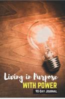 Living In Purpose With Power 90-Day Journal 0997078812 Book Cover