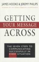 Getting Your Message Across: The Seven Steps to Communicating Successfully in Every Situation 073180550X Book Cover