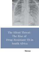 The Silent Threat: The Rise of Drug-Resistant TB in South Africa 3384280539 Book Cover