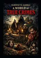 A WORLD OF TRUE CRIMES B0GC58KY7D Book Cover