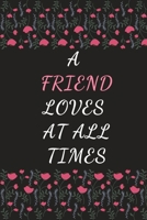 A Friend Loves At All Times: Notebook, Journal, Daily task Keeper, Organizer To Write In, Storage for Your goals. Collect the powerful messages You ... notebook (6"x9") 120 pages (Blank Lined Book) 1671557956 Book Cover