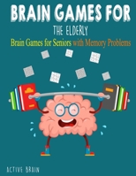 Brain Games For The Elderly: 210+ Brain Games for Seniors with Memory Problems Large Print B08WZL1VWX Book Cover