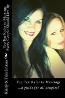 The Top Ten Rules to Marriage: The Secrets No One Ever Tells You...But Are Mandatory for a Healthy Relationship! 0615982441 Book Cover