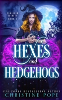 Hexes and Hedgehogs: A Witchy Cozy Paranormal Mystery (Familiar Spirits) 1946435686 Book Cover
