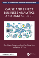 Cause and Effect Business Analytics: For Big and Small Data 1482216477 Book Cover