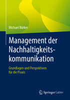 Management der Nachhaltigkeitskommunikation: Grundlagen und Perspektiven für die Praxis (German Edition) 3658484705 Book Cover