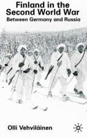 Finland in the Second World War: Between Germany and Russia 0333801490 Book Cover
