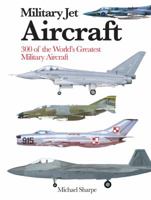 Military Jet Aircraft: 300 of the World's Greatest Military Aircraft 1782747052 Book Cover
