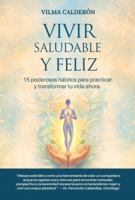 Vivir saludable y feliz: 15 poderosos hábitos para practicar y transformar tu vida ahora (Spanish Edition) B0GQD1MXB2 Book Cover