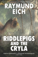 Riddlepigs and the Cryla: A Portia Oakeshott, Dinosaur Veterinarian Short Story B095GRWT32 Book Cover