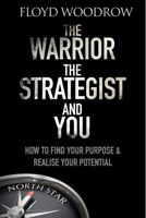 The Warrior, Strategist and You: How to Find Your Purpose and Realise Your Potential 1783962739 Book Cover