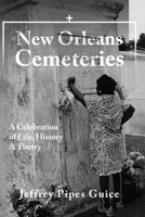 New Orleans Cemeteries: A Celebration of Life, History & Poetry B0G6349NPK Book Cover
