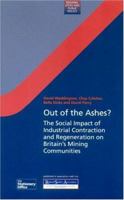 Out of the Ashes?: The Social Impact of Industrial Contraction and Regeneration on Britain's Mining Communities (Regions, Cities & Public Policy) 0117027294 Book Cover