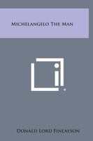 Michelangelo The Man 1163140252 Book Cover