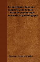 Le Spiritisme dans ses rapports avec la folie - Essai de psychologie normale et pathologique 1446506509 Book Cover