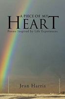 A Piece of My Heart: Poems Inspired by Life Experiences 1450003893 Book Cover