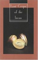 The Lost Crops of the Incas: Little-known Plants of the Andes With Promise for Worldwide Cultivation 030904264X Book Cover