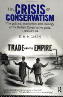 The Crisis of Conservatism: The Politics, Economics and Ideology of the Conservative Party, 1880-1914 041514339X Book Cover