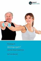 Thinking Of... Joining a Gym? Ask the Smart Questions 1907453059 Book Cover