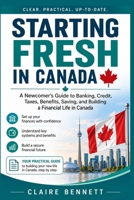 Starting Fresh in Canada: A Newcomer’s Guide to Banking, Credit, Taxes, Benefits, Saving, and Building a Financial Life in Canada B0HJ1GGHMQ Book Cover