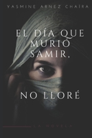 El día que murió Samir, no lloré (Spanish Edition) B08J1V8HJP Book Cover