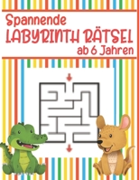 Spannende Labyrinth Rätsel ab 6 Jahren: Eine super Aktivitätsbuch (Konzentrationsübungen für Kinder) (German Edition) B089249CM3 Book Cover