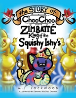 The Story of Choo Choo Zimbatte King of Squishy Ishy's 1638373868 Book Cover
