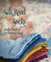 Silk Road Socks: Socks Inspired by Oriental Rugs 0979201748 Book Cover