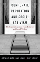 Corporate Social Responsibility and Private Politics: Reputation and the Strategic Interaction Between Activists and Firms 0199386153 Book Cover