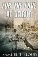 For the Love of Beirut 1499252080 Book Cover