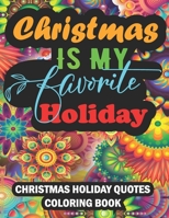 Christmas Holiday Quotes Coloring Book: With Over 60 Quotes And Patterns For Relaxation B0BHC6QCWR Book Cover