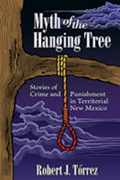 Myth of the Hanging Tree: Stories of Crime and Punishment in Territorial New Mexico 0826343791 Book Cover