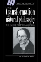 The Transformation of Natural Philosophy: The Case of Philip Melancthon 0521030463 Book Cover