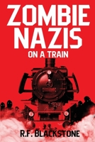 Zombie Nazis on a Train B09WH57LVV Book Cover