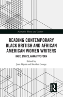 Reading Contemporary Black British and African American Women Writers: Race, Ethics, Narrative Form 1032238704 Book Cover