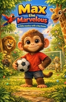 Max The Marvelous: A Little Monkey With A Big Dream B0GGM9PFJN Book Cover