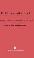 To Mexico With Scott: Letters Of Captain E. Kirby Smith To His Wife 0548307881 Book Cover