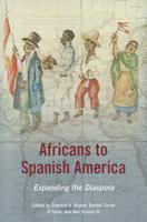 Africans to Spanish America: Expanding the Diaspora 0252080017 Book Cover