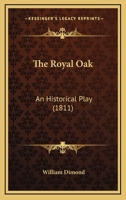 The Royal Oak; an Historical Play, in Three Acts 1241052212 Book Cover